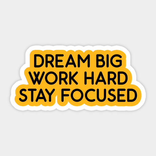 Dream Big, Work Hard, Stay Focused Sticker by Absign